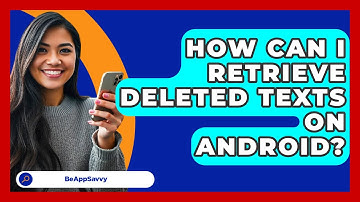 How Can I Retrieve Deleted Texts On   Android? - Be App Savvy