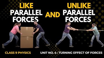 Like & Unlike Parallel Forces - Unit # 4 - Turning Effect of Forces (Lecture 01) - Class 9 Physics