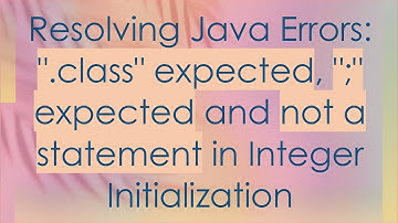 Resolving Java Errors: ".class" expected, ";" expected and not a statement in Integer Initialization