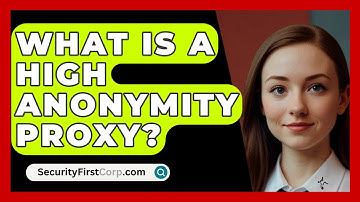 What Is A High Anonymity Proxy? - SecurityFirstCorp.com