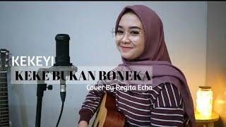 Download Lagu KEKE_BUKAN_BONEKA_KEKEYI (Cover By Regita Echa)