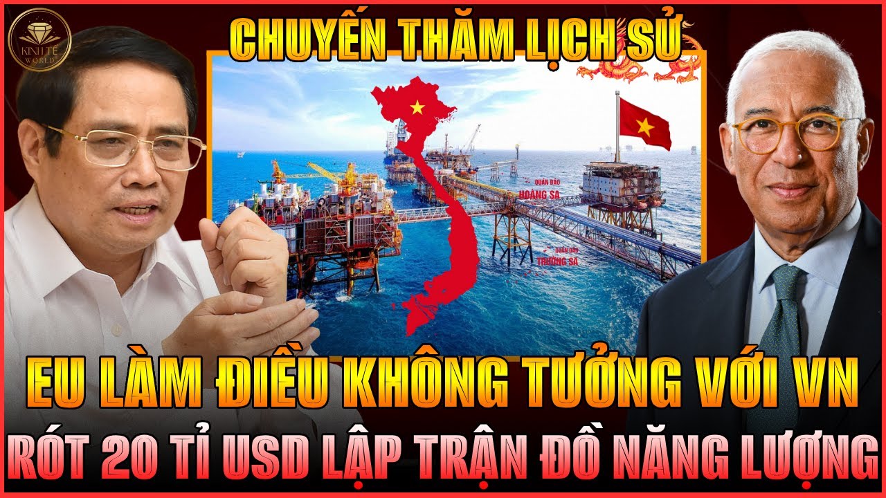 SIÊU DỰ ÁN 20 TỈ ĐÔ: EU CHỌN VN NGAY LÚC CĂNG THẲNG VỚI MỸ, BIỂN ĐÔNG RUNG CHUYỂN, TRUNG QUỐC SỢ HÃI