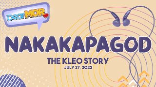 Dear MOR: 'Nakakapagod' The Kleo Story 07-27-22