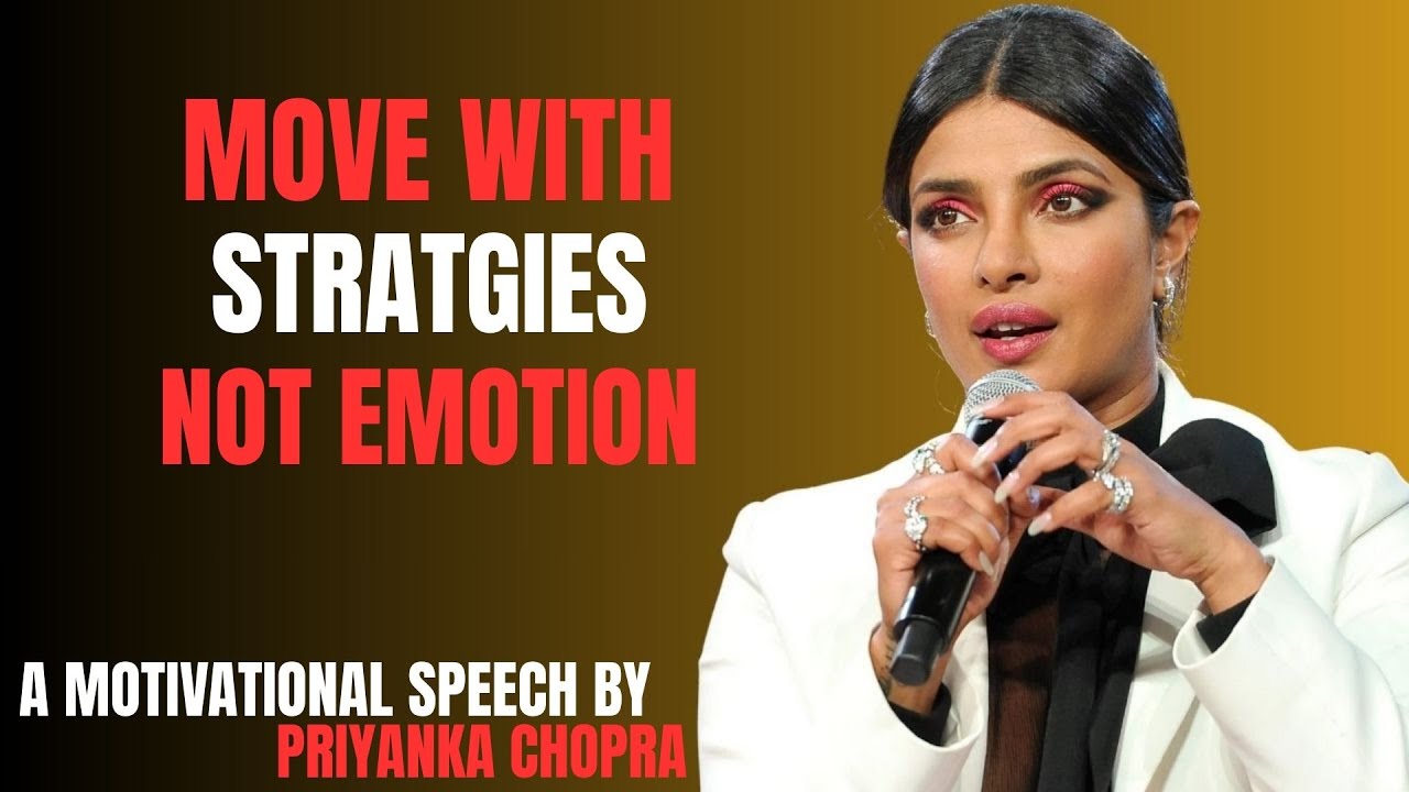 MOVE WITH STRATEGY, NOT EMOTION — Master Self-Control, A MOTIVATIONAL SPEECH BY PRIYANKA CHOPRA