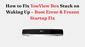 How to Fix YouView Box Stuck on Waking Up – Boot Error & Frozen Startup Fix