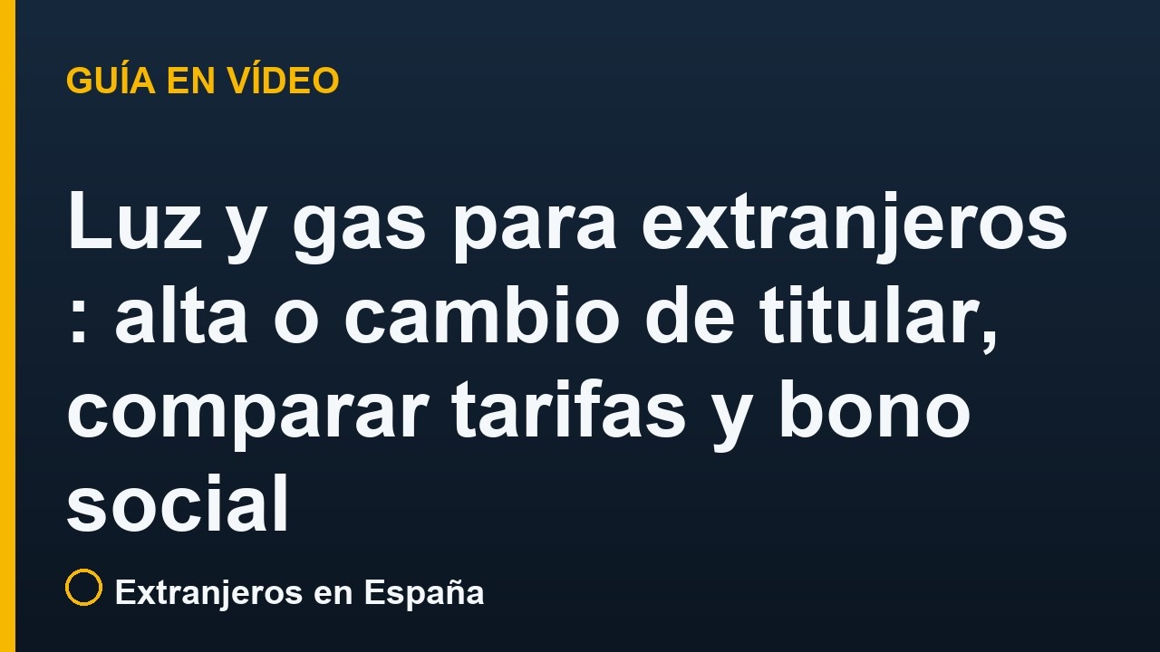 Luz y gas para extranjeros en España: alta o cambio de titular, comparar tarifas y bono social