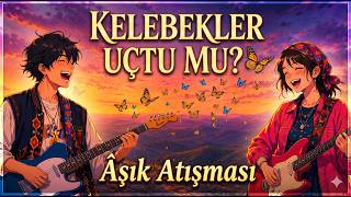 Kelebekler Uçtu Mu? Âşık Atışması