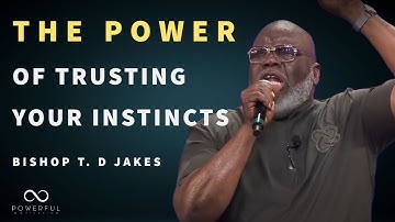 Bishop T.D Jakes | The Power of Trusting Your Instincts