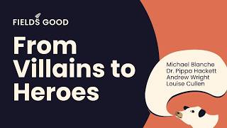 From Villains to Heroes- Discussion at Fields Good 2026