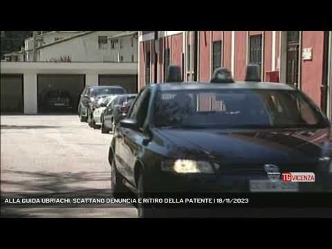 ALLA GUIDA UBRIACHI, SCATTANO DENUNCIA E RITIRO DELLA PATENTE | 18/11/2023