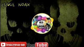 🎵Luvul Noax - Mix Sond 2018 Musica Eletrônica🎵
