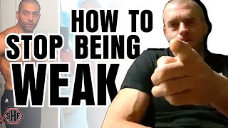 HOW TO STOP BEING WEAK ||| Kyle Carnohan