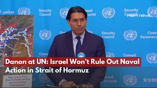 Israel’s UN Envoy Danny Danon Says Hormuz Crisis Is “World’s Problem”