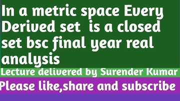 Every Derived set is a closed set Bsc final year real analysis chapter 5