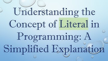 Understanding the Concept of Literal in Programming: A Simplified Explanation