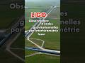 LIGO : l'expérience la plus précise jamais réalisée, qui a permis de donner raison à Einstein !