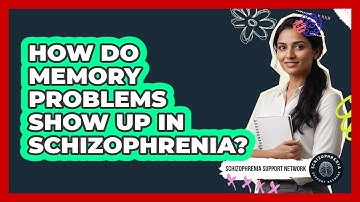 How Do Memory Problems Show Up In Schizophrenia?