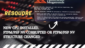 Erreur New CPU installed, fTPM/PSP NV corrupted or fTPM/PSP NV structure changed