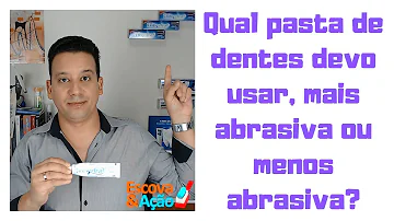 Qual pasta de dente não é abrasiva?