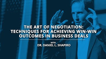 Dr. Daniel L. Shapiro on The Art of Negotiation: Achieving Win-Win Outcomes in Business Deals