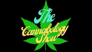🌳The Cannabology Show🌲 - Where We Bring You MaryJane Like You've Never Seen Her Before.