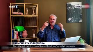 Can Ataklıya Soruşturma / Çocuklara Dini Eğitim Veren Sincan Belediyesine Nefret Kusmuştu