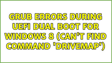 Grub errors during UEFI dual boot for Windows 8 (can
