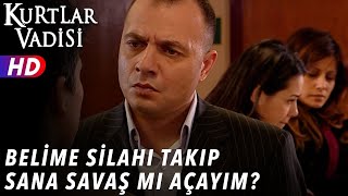 Belime Silahı Takıp Sana Savaş Mı Açayım ? - Kurtlar Vadisi | 41.Bölüm