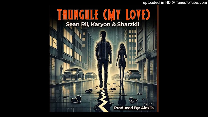 Taungule[My Love](2024)Sean Rii Ft Karyon & Sharzkii(Prodby:Alexiiis)