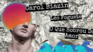 Carol Biazin, Léo Foguete- O Que Sobrou Do Amor (Korqi Remix)