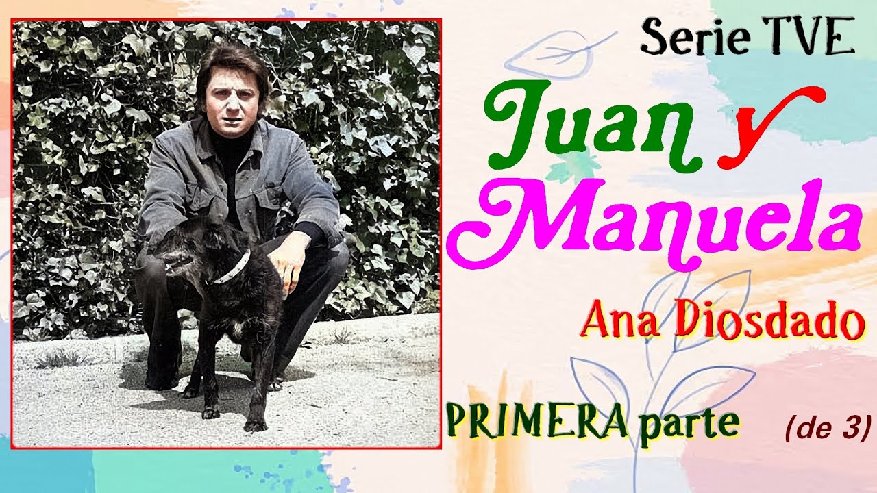 Juan y Manuela - Serie, TVE  -  PRIMERA parte  (de 3)