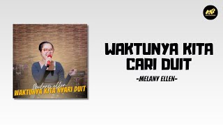 Melany Ellen - Waktunya Kita Nyari Duit (Lirik Lagu) ~ Kerja di pabrik nyari duit