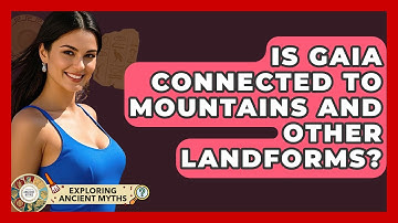 Is Gaia Connected To Mountains And Other Landforms? - Exploring Ancient Myths