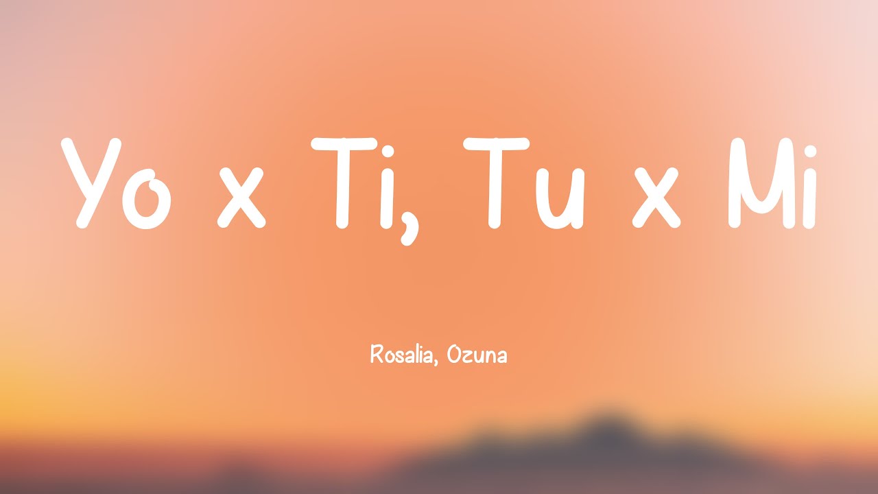 Yo x Ti, Tu x Mi Rosalia, Ozuna [Lyrics Video] 🦈 YouTube