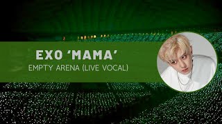 exo ‘mama’ empty arena (live vocal)