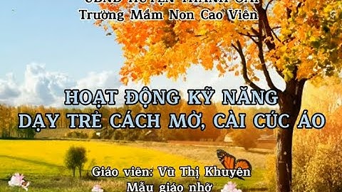 Kỹ năng sống: Hướng dẫn trẻ cách mở, cài cúc áo. Đối tượng: MGN 4 - 5 tuổi.