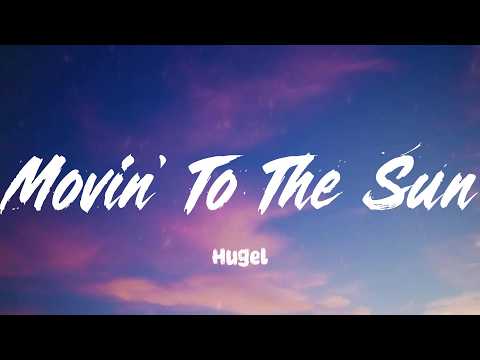 Movin' To The Sun - Hugel (Lyrics)