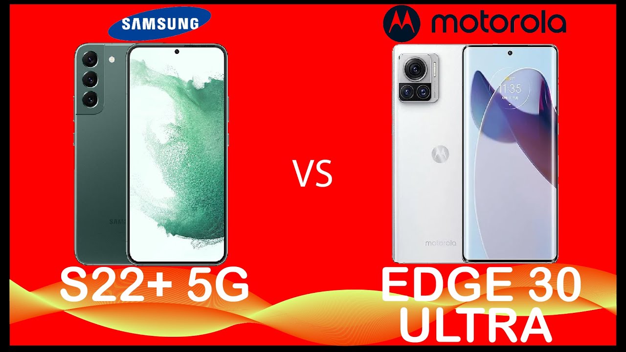 SAMSUNG GALAXY S22 PLUS 5G VS MOTOROLA EDGE 30 ULTRA YouTube