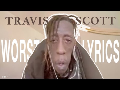 Travis Scott's Worst Lyrics Vol. 2 - Birds In The Trap