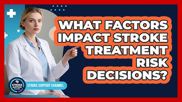 What Factors Impact Stroke Treatment Risk Decisions?