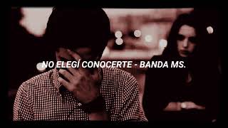 No Elegí Conocerte - Banda MS (letra)