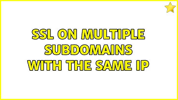 SSL on multiple subdomains with the same IP