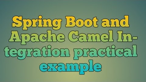 114.Spring Boot and Apache Camel Integration