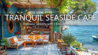 Tranquil Seaside Melodies - Embrace Serenity with Bossa Nova Jazz Music and Ocean Waves Sound by Beach Coffee Shop 1,934 views 7 days ago 24 hours