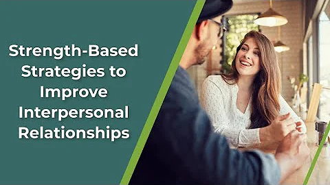 Strength-Based Strategies to Improve Interpersonal...