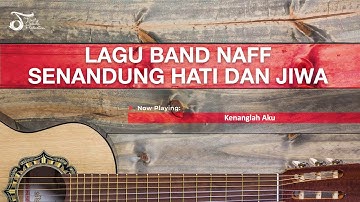 LAGU BAND NAFF SENANDUNG HATI DAN JIWA