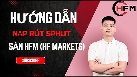 Hướng Dẫn Nạp Rút Tiền Trên Sàn HFM Chi Tiết Từ A–Z