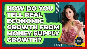 How Do You Tell Real Economic Growth From Money Supply Growth? - Inflation Insight Channel