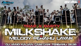 DJ TRAP X  PARTY • MILKSHAKE X MELODY PERAHU LAYAR • VIRAL YANG KALIAN CARI-CARI