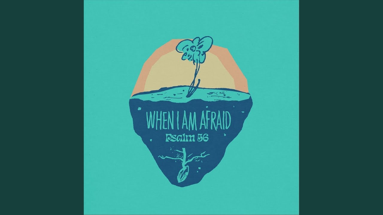 When I Am Afraid (Psalm 56)